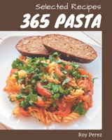 365 Selected Pasta Recipes: Greatest Pasta Cookbook of All Time B08NS9J493 Book Cover