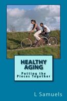 Healthy Aging: Putting the Pieces Together 1477597123 Book Cover