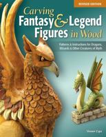 Carving Fantasy & Legend Figures in Wood, Revised Edition: Patterns & Instructions for Dragons, Wizards & Other Creatures of Myth 1565238079 Book Cover