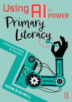 Using AI to Power Primary Literacy: A Classroom Guide for Teachers 1041029055 Book Cover