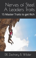 Nerves of Steel A Leaders Traits: 15 Master Traits to get Rich 1686537603 Book Cover