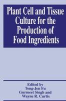 Plant Cell and Tissue Culture for the Production of Food Ingredients 0306461005 Book Cover