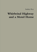 Whirlwind Highway and a Motel Home 1304558460 Book Cover