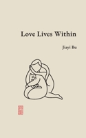 Love Lives Within: Poems of Family and Inheritance B0H1LFNZR9 Book Cover