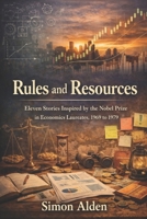 Rules and Resources: Eleven Stories Inspired by the Nobel Prize in Economics Laureates, 1969 to 1979 B0GMJMYYKF Book Cover