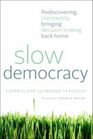 Slow Democracy: Rediscovering Community, Bringing Decision Making Back Home 1603584137 Book Cover