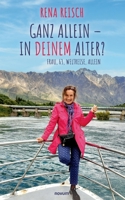 Ganz allein – in Deinem Alter?: Frau, 63, Weltreise, allein 3991076594 Book Cover