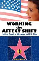 Working the Affect Shift: Latina Service Workers in U.S. Film 1612335136 Book Cover
