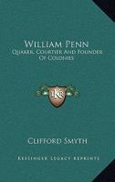 William Penn: Quaker Courtier and Founder of Colonies 1432571605 Book Cover