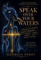 Speak over your waters: How Your Words Shape Your Life, Identity, and Destiny B0H8B56VSP Book Cover