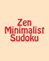 Zen Minimalist Sudoku: Large Print Sudoku Puzzles 1477437967 Book Cover