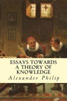 Essays Towards a Theory of Knowledge 1503051498 Book Cover