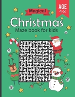 magical christmas maze book for kids Age 4-8: Funny & Amazing holiday mazes puzzles book - Maze Activity Workbook for kids girls & boys B08LSW3K66 Book Cover