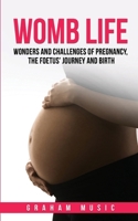 Womb Life: Wonders and challenges of pregnancy, the foetus' journey and birth 1739814762 Book Cover