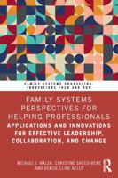Family Systems Perspectives for Helping Professionals: Applications and Innovations for Effective Leadership, Collaboration, and Change (Family Systems Counseling: Innovations Then and Now) 1041033397 Book Cover