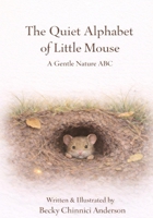 The Quiet Alphabet of Little Mouse: A Gentle Nature ABC B0GGV89PXH Book Cover