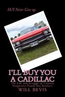 I'll Buy You a Cadillac: The Life and Struggle of Country Song Writer Danny Boy Brothers 1493531697 Book Cover