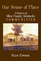 Our Sense of Place: History of Allen County, Kentucky Communities 1948901072 Book Cover