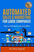 Automated Sales & Marketing for Large Companies: How to Sell More with Less Effort 1979098557 Book Cover