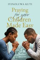 Praying for Your Children Made Easy B0G3PH7DLR Book Cover
