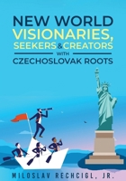 New Word Visionaries, Seekers, and Creators with Czechoslovak Roots 1966088906 Book Cover