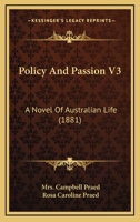 Policy And Passion V3: A Novel Of Australian Life 1437113907 Book Cover