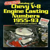 Catalog of Chevy V8 Engine Casting Numbers 1955-93 and Stamped Numbers (Matching Numbers Series) 1880524139 Book Cover