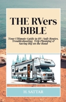 The RVers Bible: Your Ultimate Guide to RV-Safe Routes, Troubleshooting, Trip Planning & Saving Big on the Road B0FJH16DL3 Book Cover