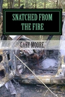 Snatched from the fire: The true story of one mans journey into faith 1500761672 Book Cover