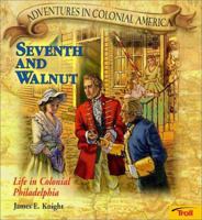 Seventh and Walnut: Life in Colonial Philadelphia (Adventures in Colonial America) 0893757411 Book Cover