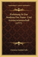 Einleitung In Das Studium Der Natur- Und Arzeneywissenschaft (1777) 1179736427 Book Cover