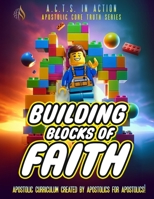 A.C.T.S. In Action - A1 - Building Blocks of Faith: Apostolic Core Truth Series Sunday School Curriculum B0DPX9KGP5 Book Cover