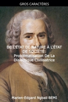 DE L'ÉTAT DE NATURE À L'ÉTAT DE SOCIÉTÉ Problématisation de la dialectique civilisatrice dans le "Discours sur l'origine et les fondements de ... de Jean-Jacques Rousseau. B0GMPSPMWZ Book Cover