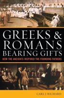 Greeks and Romans Bearing Gifts: How the Ancients Inspired the Founding Fathers 0742556247 Book Cover