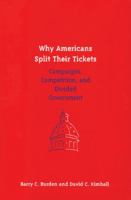 Why Americans Split Their Tickets: Campaigns, Competition, and Divided Government 0472089846 Book Cover