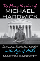 The Many Passions of Michael Hardwick: Sex and the Supreme Court in the Age of AIDS 1324035412 Book Cover