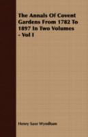 The Annals Of Covent Gardens From 1782 To 1897 In Two Volumes - Vol I 1146959249 Book Cover
