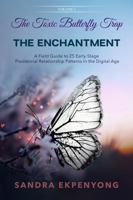 The Toxic Butterfly Trap - THE ENCHANTMENT VOL I: A Field Guide to 25 Early Stage Predatorial Relationship Patterns in the Digital Age 1938613694 Book Cover
