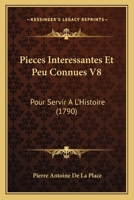 Pieces Interessantes Et Peu Connues V8: Pour Servir A L'Histoire (1790) 1166205355 Book Cover
