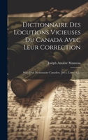 Dictionnaire Des Locutions Vicieuses Du Canada Avec Leur Correction: Suivi D'un Dictionnaire Canadien. [livr.i. Lettre A.]... 1020444576 Book Cover