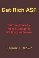 Get Rich ASF: The Transformative Money Mindset for Life-Changing Success B0CRZCV8RJ Book Cover