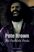 Pete Brown: The Poet Who Rocks 1915246253 Book Cover