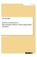 Können anonymisierte Bewerbungsverfahren Chancengleichheit schaffen? (German Edition) 3346170683 Book Cover