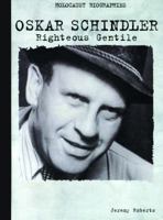 Oskar Schindler: Righteous Gentile (Holocaust Biographies (Nonfiction)) 0823933105 Book Cover