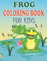 FROG COLORING BOOK FOR KIDS: Amazing Patterns of Frogs & Toads For Children's unique gifts for kids who love coloring B08RQNPV4P Book Cover