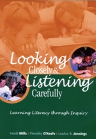 Looking Closely and Listening Carefully: Learning Literacy Through Inquiry 0814130305 Book Cover