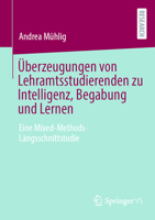 Überzeugungen von Lehramtsstudierenden zu Intelligenz, Begabung und Lernen: Eine Mixed-Methods-Längsschnittstudie (German Edition) 3658469625 Book Cover