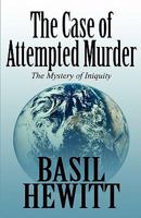 The Case of Attempted Murder: The Mystery of Iniquity 1456083643 Book Cover