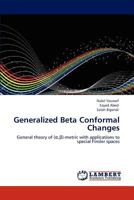 Generalized Beta Conformal Changes: General theory of (α,β)-metric with applications to special Finsler spaces 3846581585 Book Cover