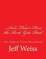 And That's How the Rent Gets Paid: The Saga of Vicki Sheisskopf 1541100220 Book Cover